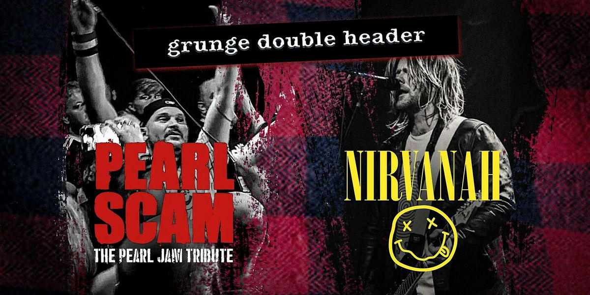 Pearl Scam & Nirvanah - Grunge Double Header