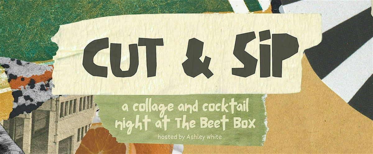 Cut & Sip: A Collage & Cocktail Night at The Beet Box