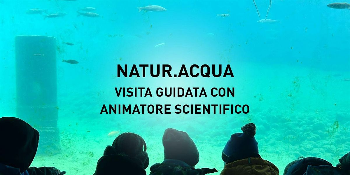 Visita guidata a Natur.Acqua + Gioco.Lab