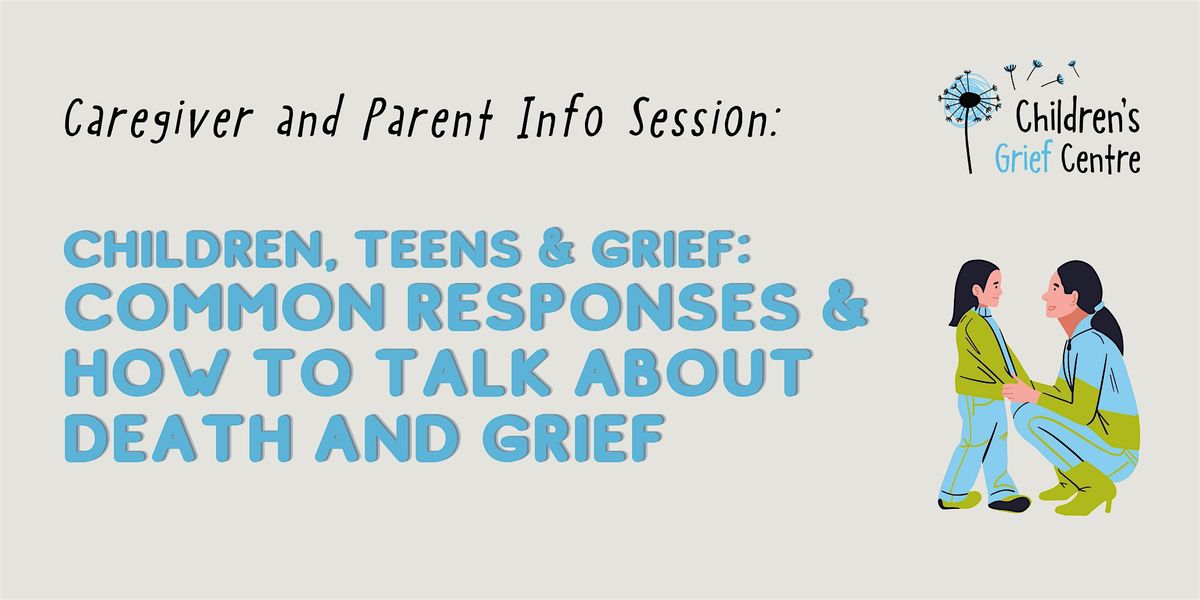 Children, Teens & Grief: Common Responses & How to Talk about Death & Grief