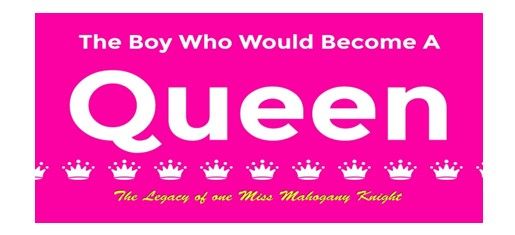 Phoenix Center presents The Boy Who Would Become A Queen: The Legacy of Miss Mahogany Knight
