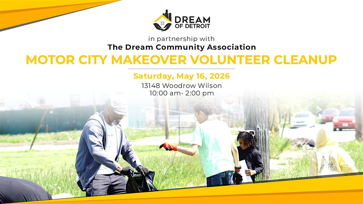 Motorcity Makeover X Dream of Detroit Volunteer Clean-up Day