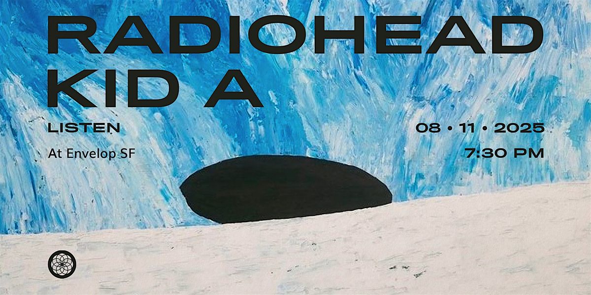 Radiohead - Kid A : LISTEN | Envelop SF (7:30pm)