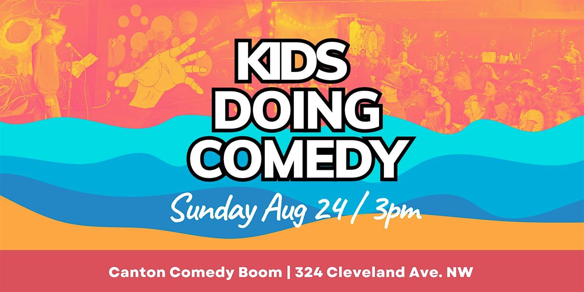 Canton Comedy Boom Presents: Kids Doing Comedy