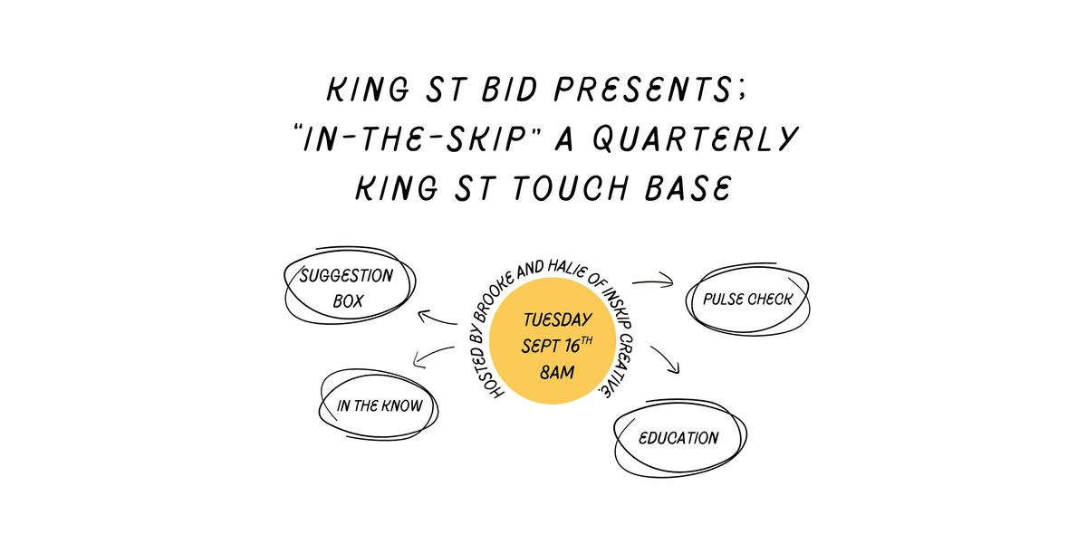 In-The-Skip; a quarterly King St touch base