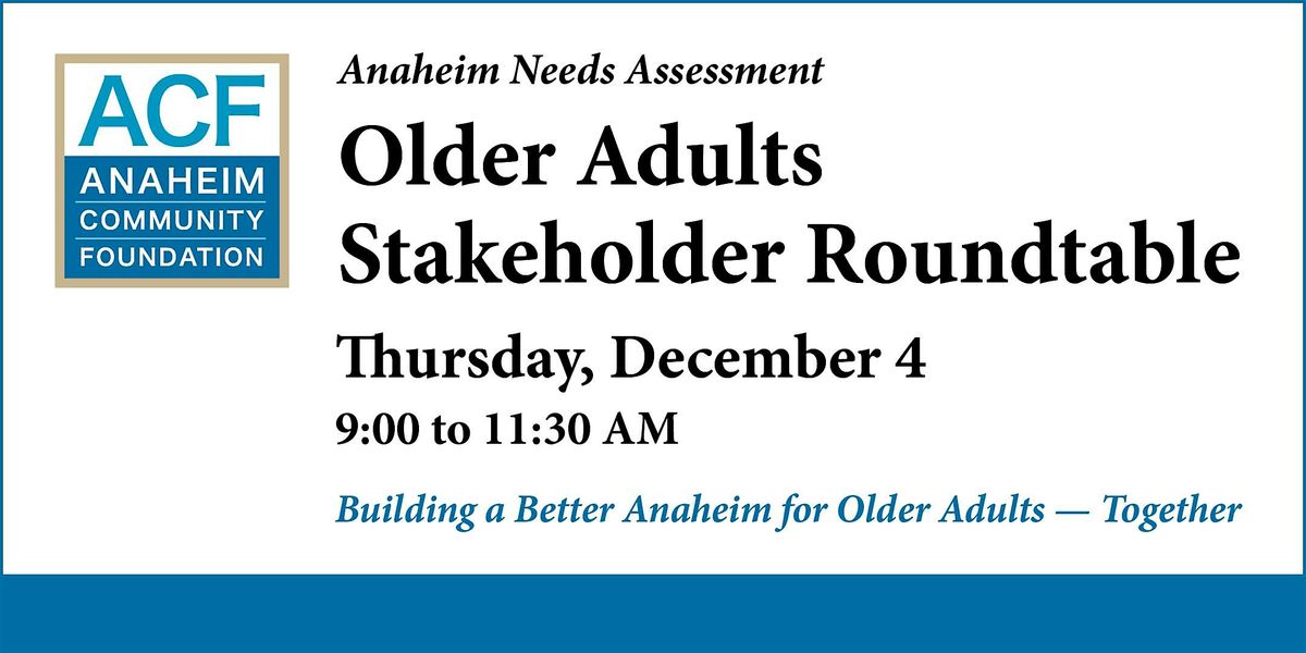 Anaheim Older Adults Needs Assessment Stakeholder Roundtable