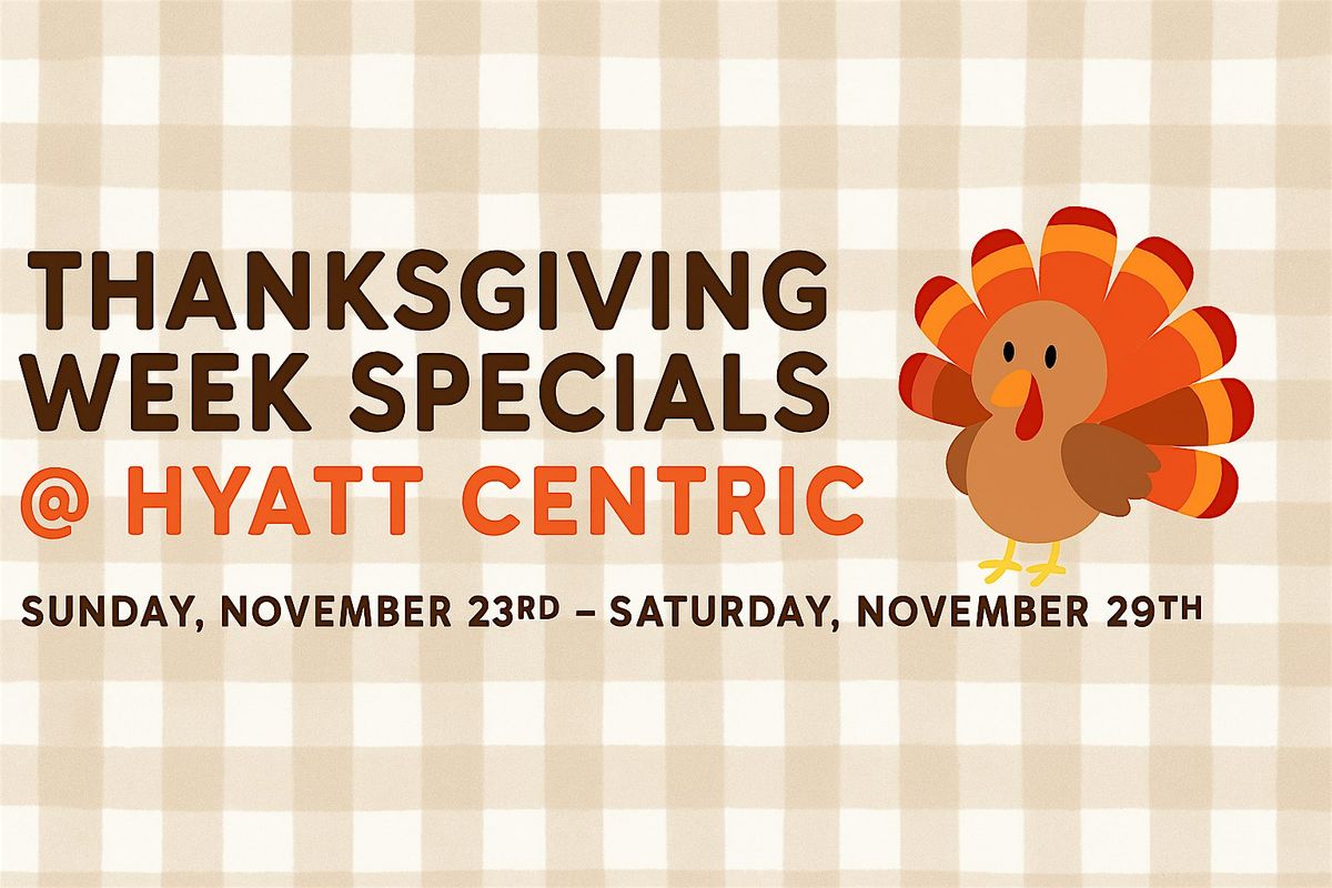 Thanksgiving Week Specials @ Hyatt Centric The Woodlands