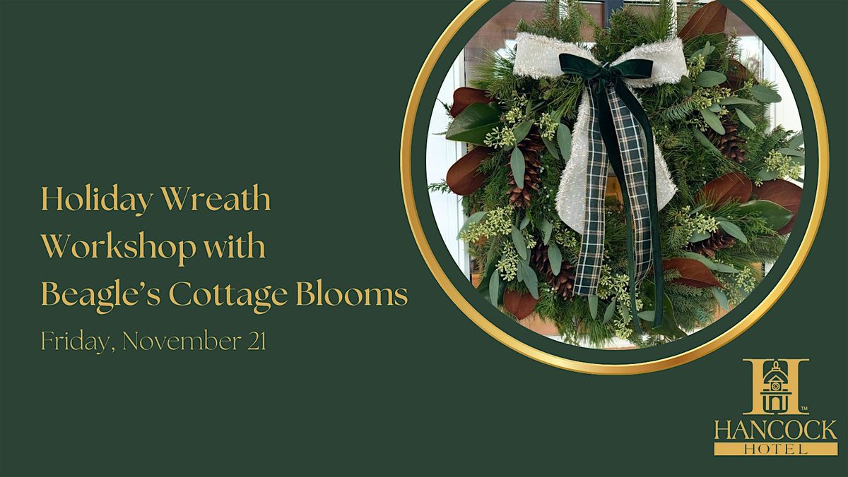 Holiday Wreath Workshop with Beagle's Cottage Blooms