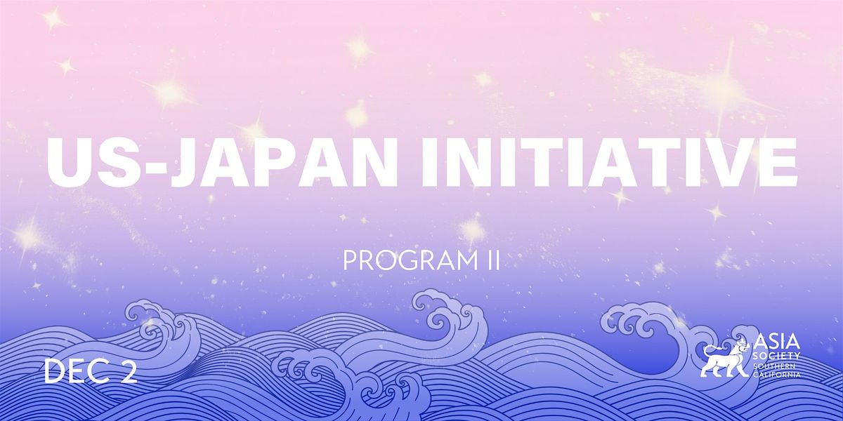 U.S.-Japan Initiative Program II: Expanding Frontiers of Collaboration
