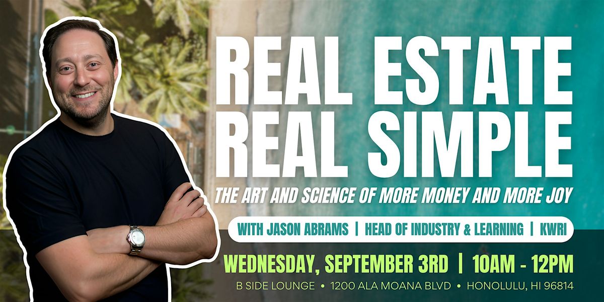Real Estate Real Simple: The Art and Science of More Money and More Joy