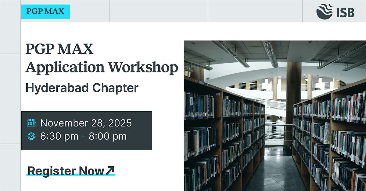 PGP MAX Application Workshop - ISB Hyderabad Campus