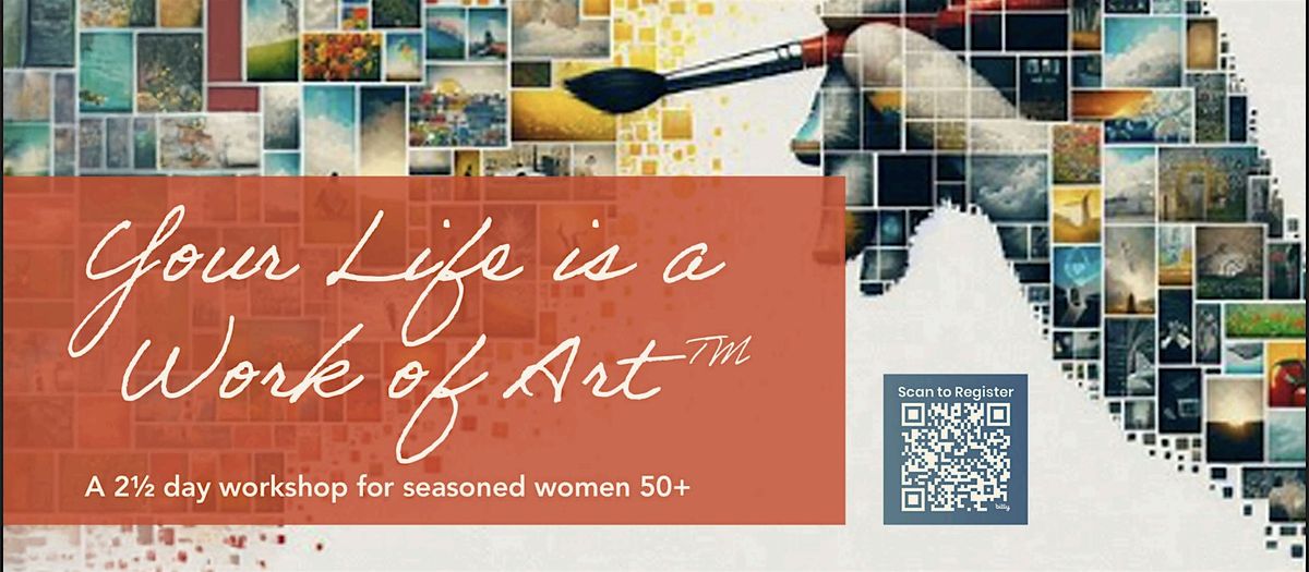 Your Life is a Work of Art: A Transformational Workshop for Women 50+
