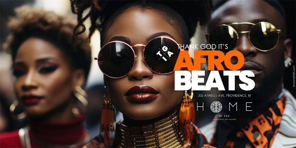 TGIA- Thank God It\u2019s Afrobeats | Fridays | HOME By ZaZ Restaurant & Lounge