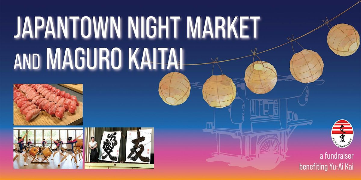 JAPANTOWN NIGHT MARKET and MAGURO KAITAI
