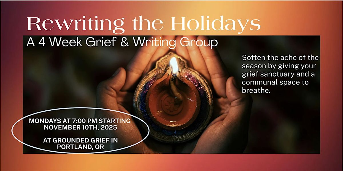 Rewriting the Holidays: A 4 Week Grief & Writing Group