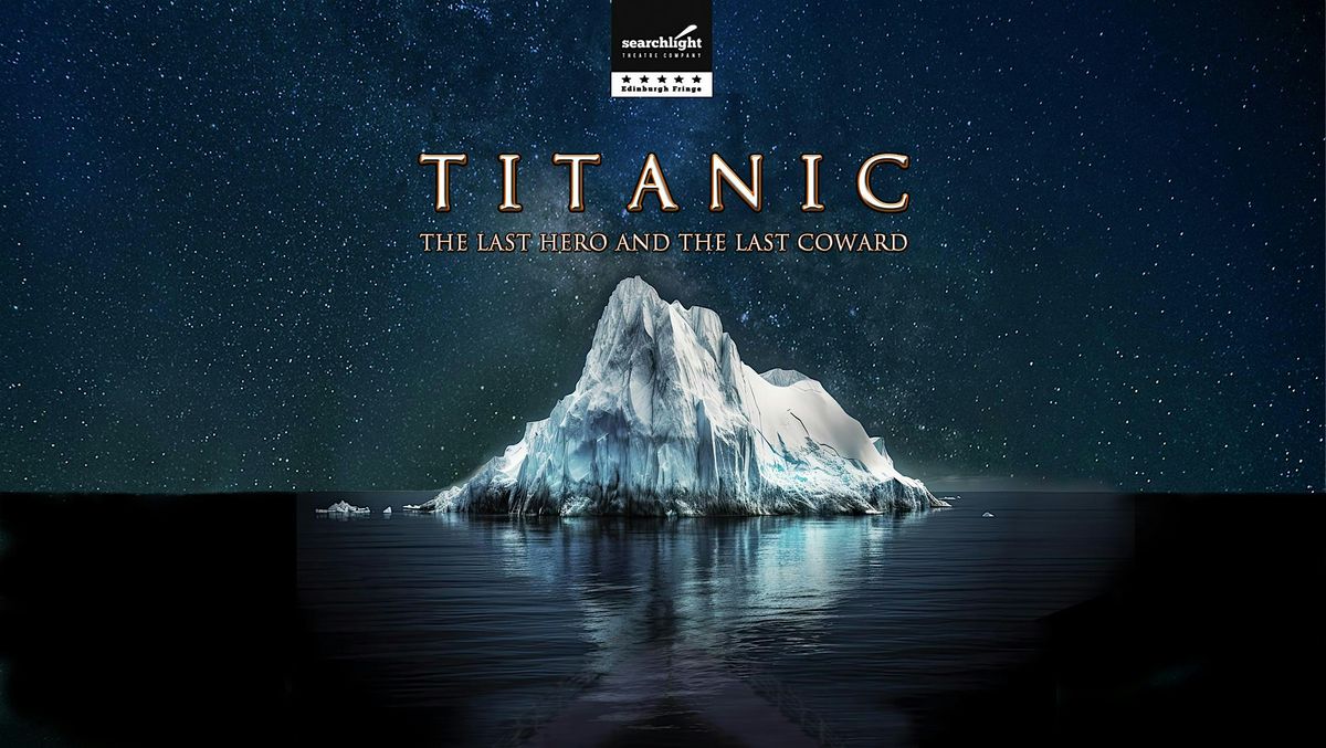 Titanic: The Last Hero and the Last Coward - Searchlight Theatre
