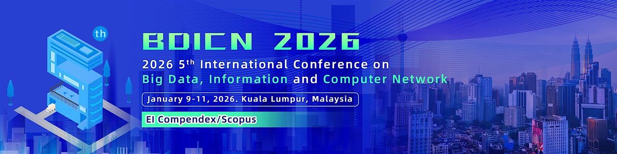 2026 5th Int'l Conference on Big Data, Information and Computer Network