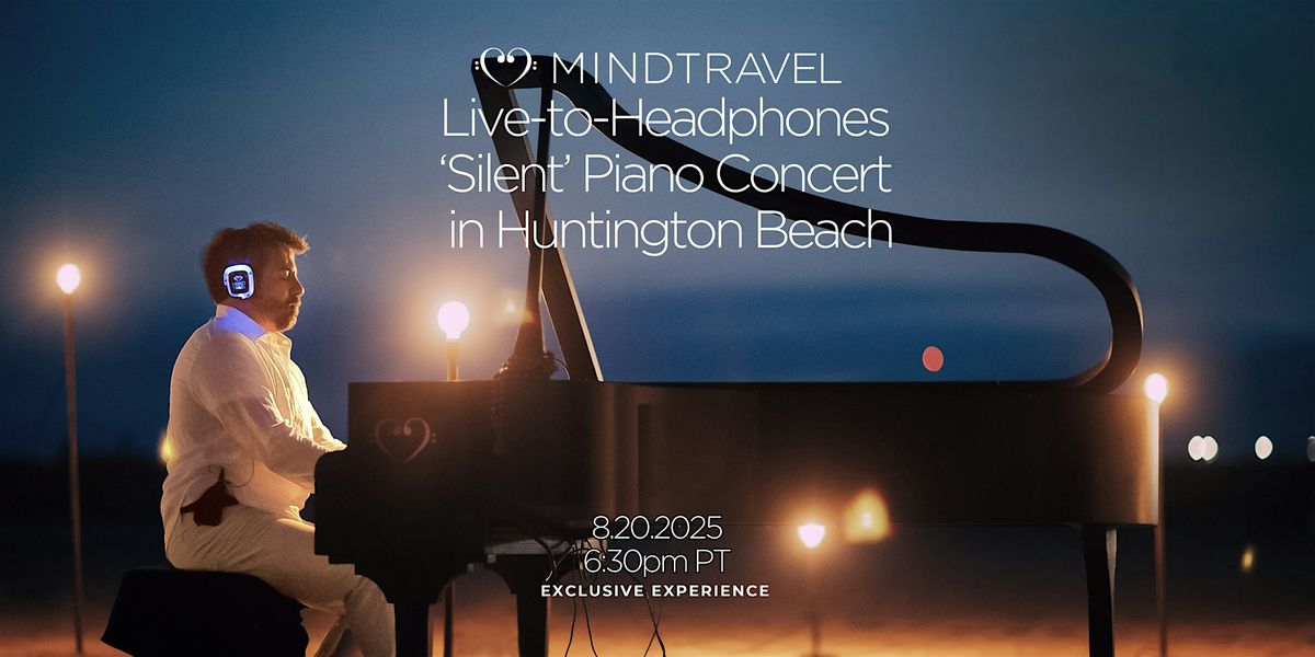 MindTravel August Live-to-Headphones Piano Concert in Huntington Beach