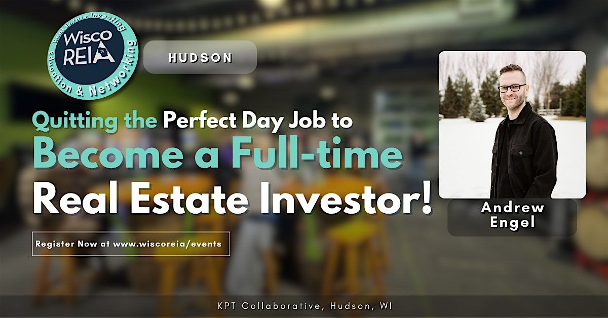 WiscoREIA Hudson: Quitting Day Job to Become a Real Estate Investor!
