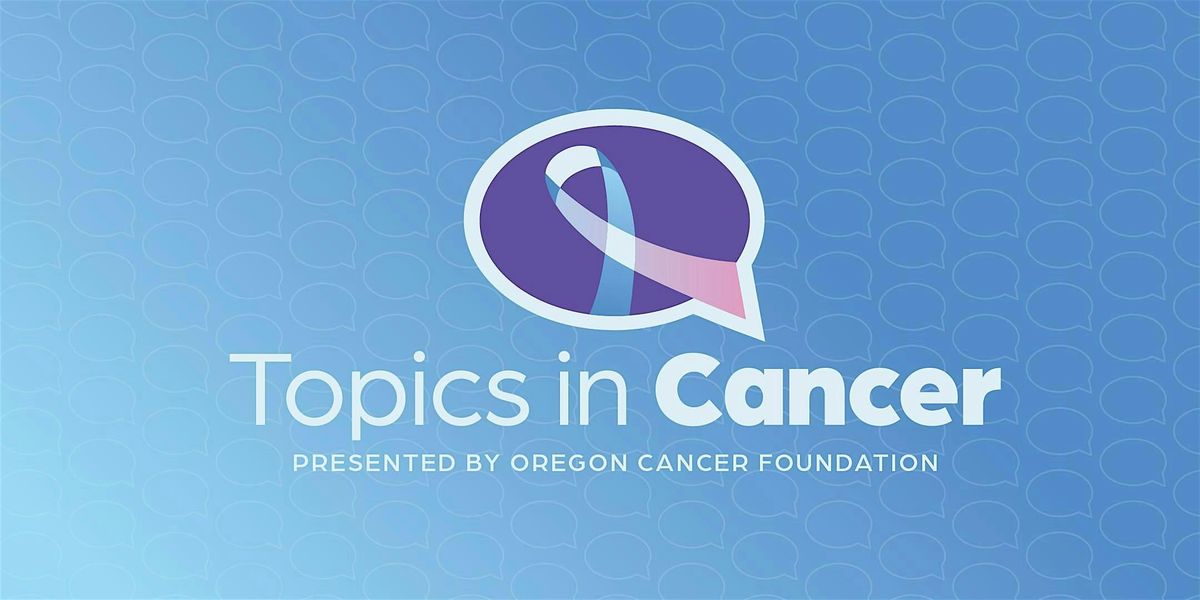Topics in Cancer: Let's Talk About It