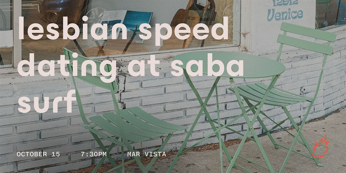 Friend or Flame Speed Dating | Saba Surf | Lesbian Edition | Mar Vista
