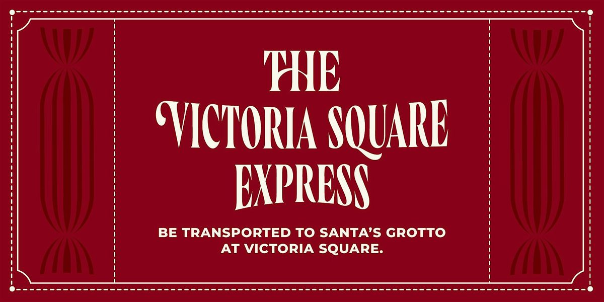 The Victoria Square Express \u2013 A Magical Christmas Grotto Experience