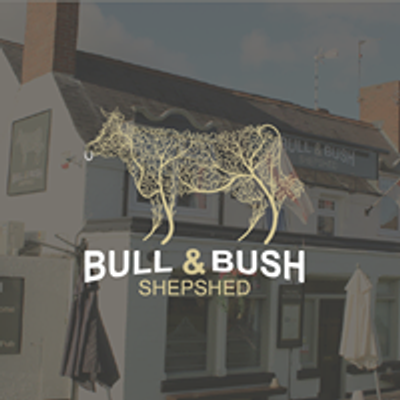 Bull and Bush, Shepshed