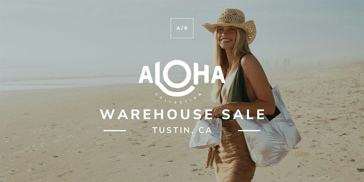 ALOHA Collection Warehouse Sale - Tustin, CA