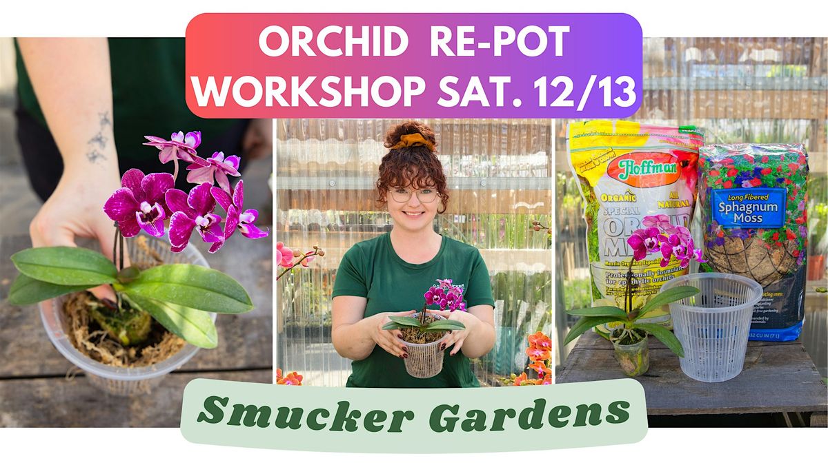 Orchid Re-pot Workshop @ Smucker Gardens