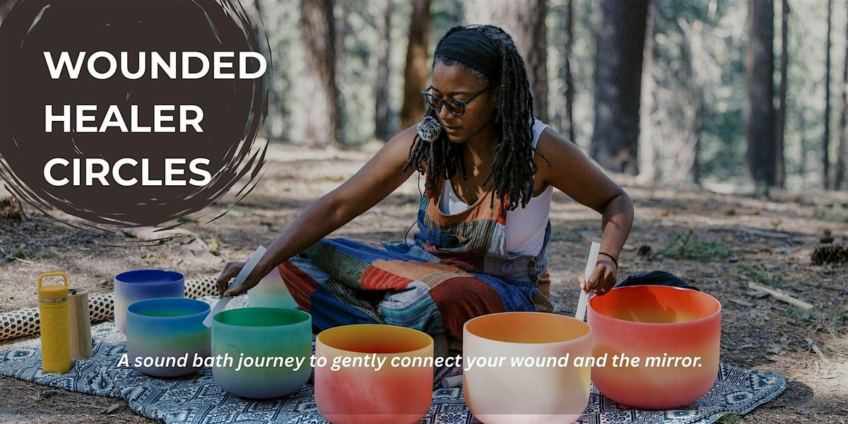 Wounded Healer Circle: Sound Bath Meditation for Stress & Renewal