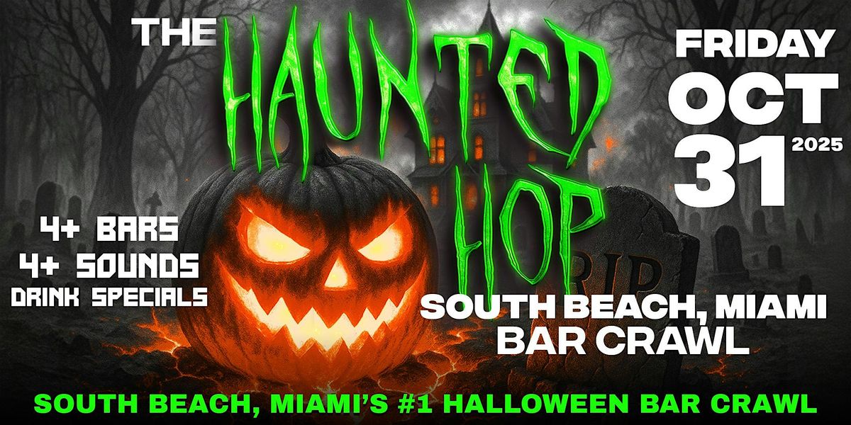 The Haunted Hop | South Beach, Miami Halloween Bar Crawl | Friday Oct. 31st