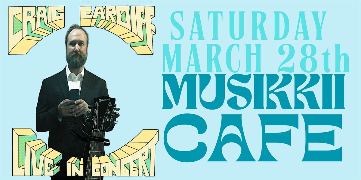 Craig Cardiff (Kingston, ON) Saturday, Mar 28th (Matinee)- Musikkii Cafe