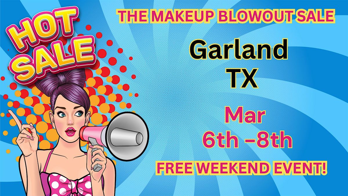 Garland, TX - Makeup Blowout Sale Event!