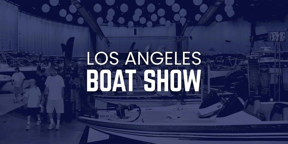 LOS ANGELES BOAT SHOW - LA's #1 Boat Show