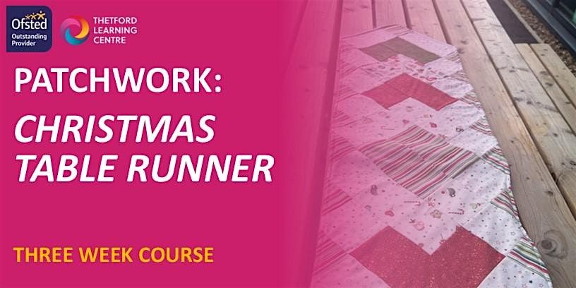 Create a Christmas Patchwork Table Runner 3-Week Course (Thetford)