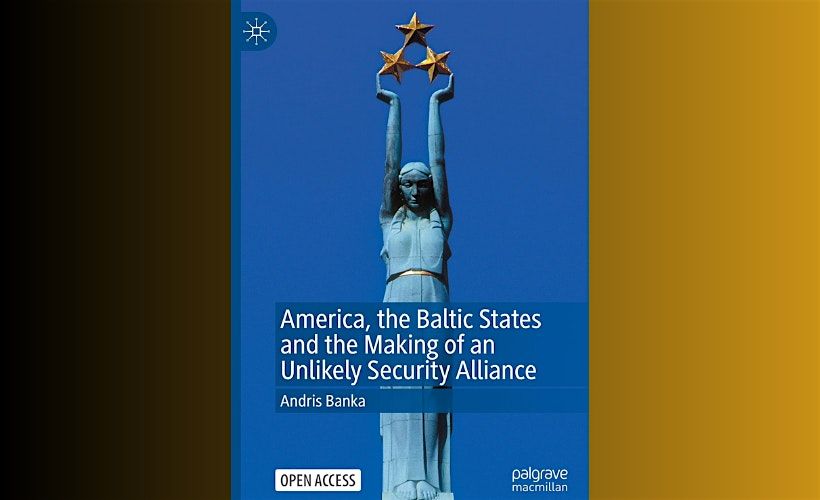 America, the Baltic States and the making of an unlikely Security Alliance