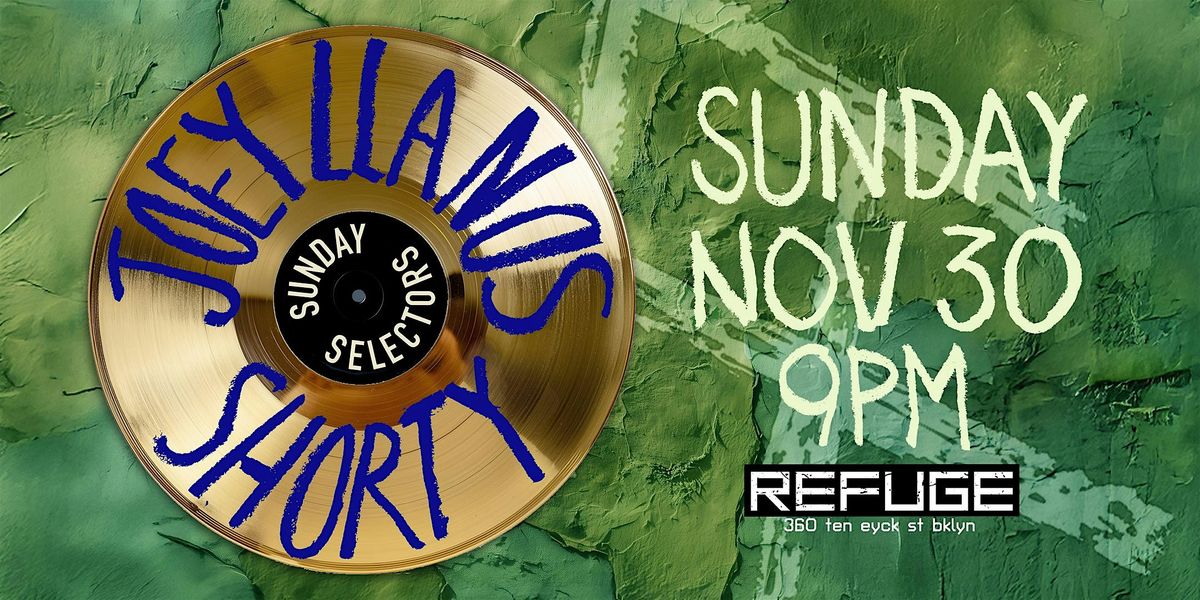 Sunday Selectors @ Refuge: Joey Llanos & Shorty