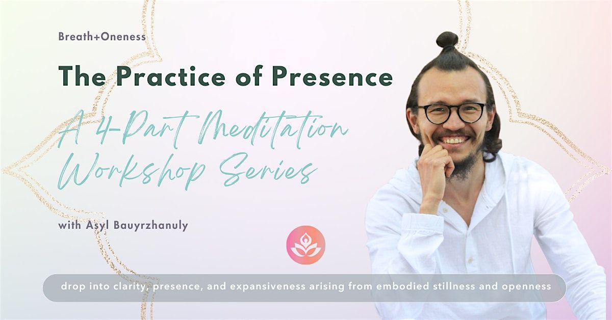The Practice of Presence: Meditation Workshop Series