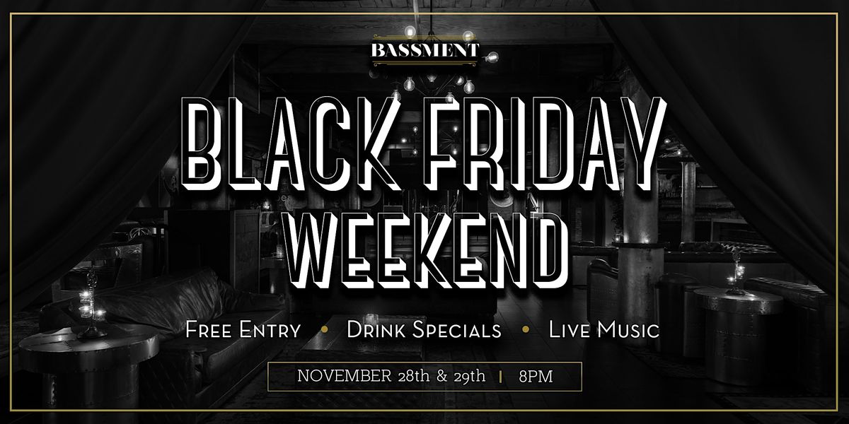 Black Friday Weekend at The Bassment