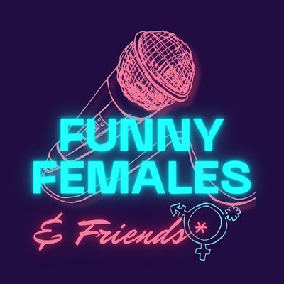 Funny Females and Friends*