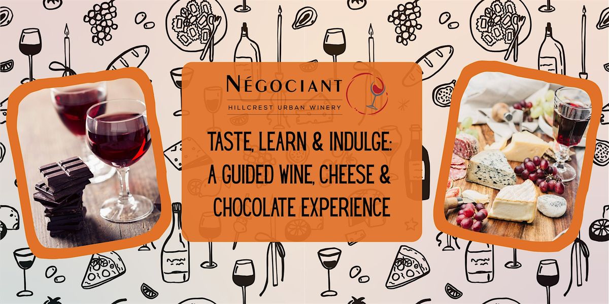 Taste, Learn & Indulge \u2013 A Guided Wine, Cheese & Chocolate Experience!