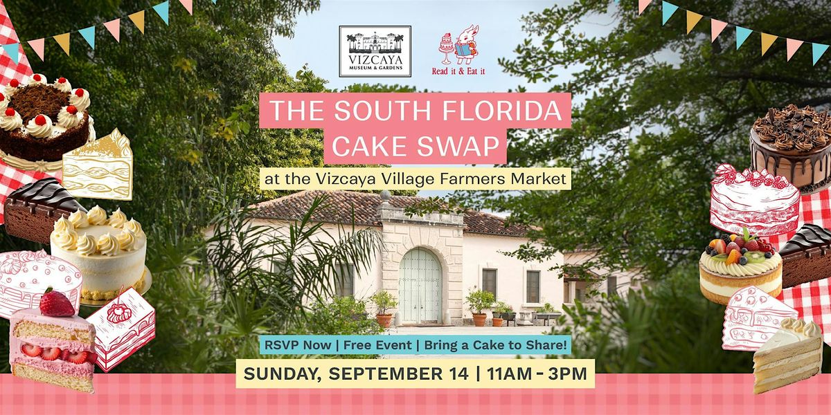 The South Florida Cake Swap at Vizcaya Village Farmers Market