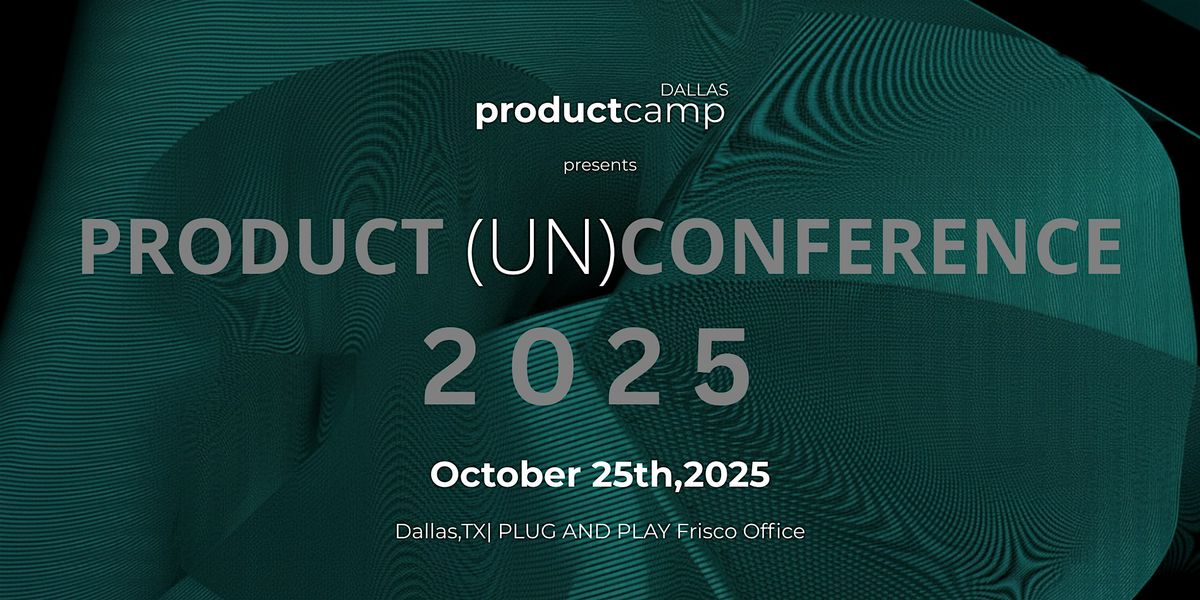 Product Camp Dallas: Annual Unconference 2025