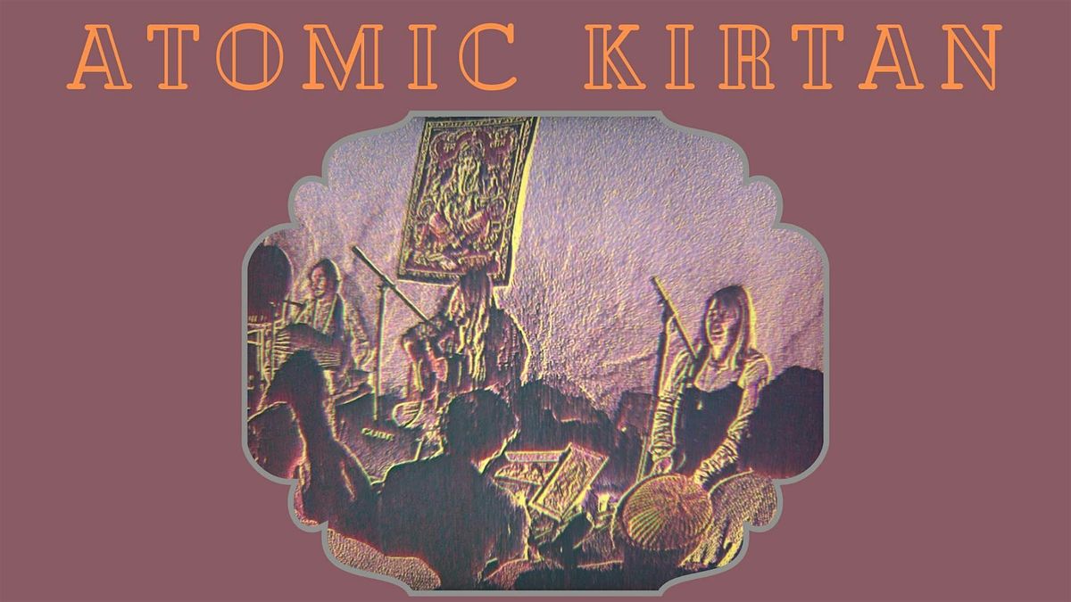 Atomic Kirtan- Thursday 13th November UNITARIAN CHURCH