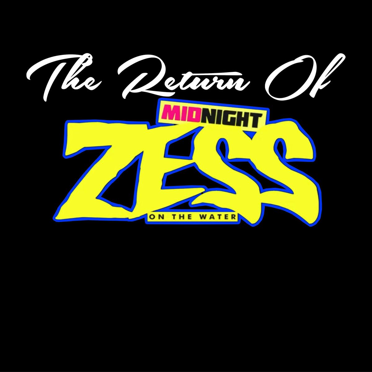 MIDNIGHT ZESS ON THE WATER (LABOR DAY WEDNESDAY)