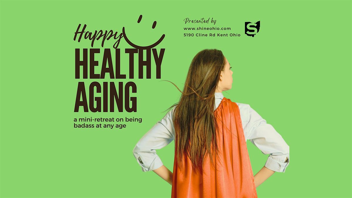 Happy, Healthy Aging: A Mini-Retreat on Being Badass at any Age