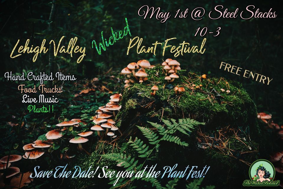 Lehigh Valley Wicked Plant Festival SteelStacks, Bethlehem, PA May