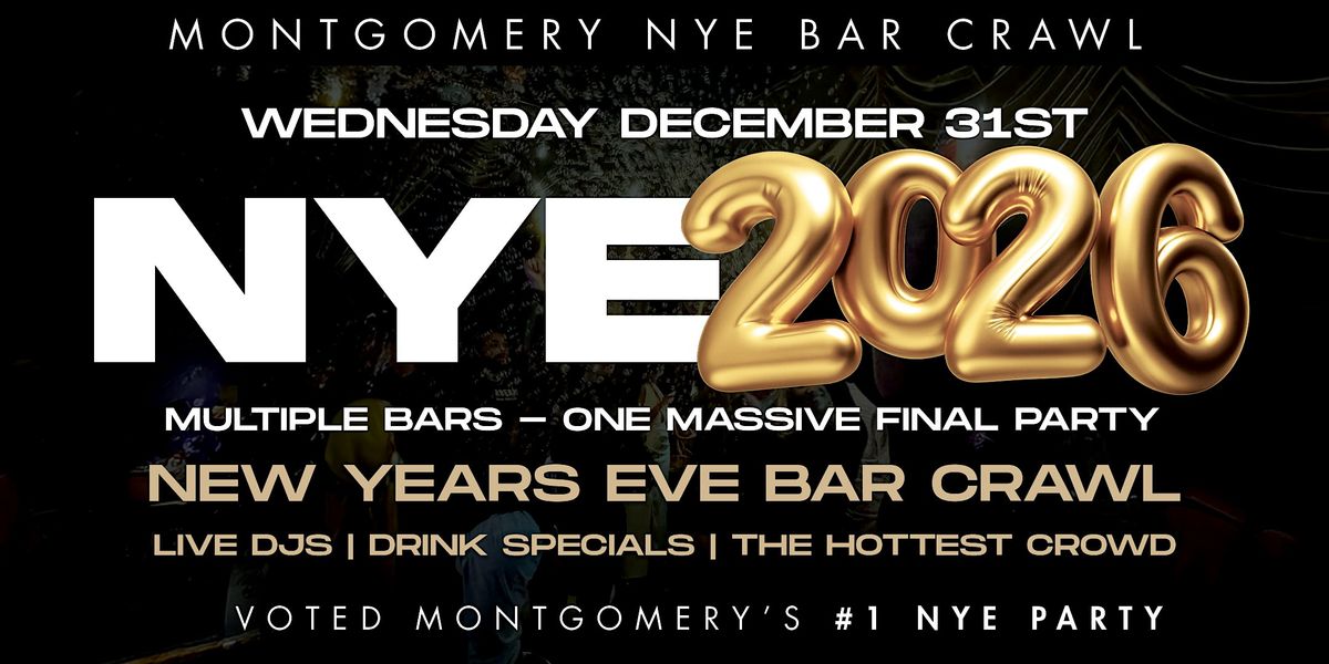 MONTGOMERY NEW YEAR\u2019S EVE 2026 BAR CRAWL | Montgomery NYE 2026 Event