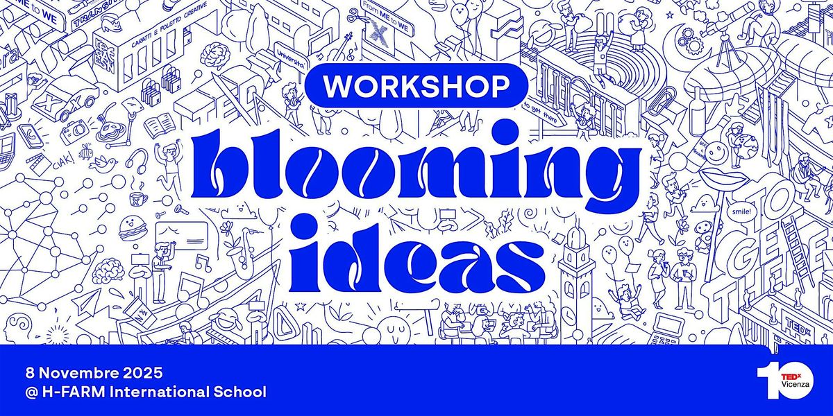 TEDxVicenza 2025: Blooming Ideas | WORKSHOP