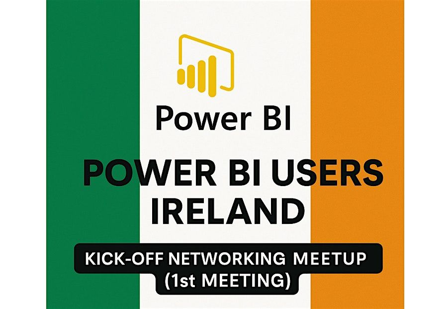 Power BI Users Ireland \u2013 Kick-off Networking Meetup (1st Meeting)